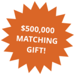 Orange badge with white text reading '$500,000 matching gift!'